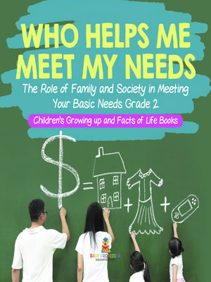cover image of Who Helps Me Meet My Needs?--The Role of Family and Society in Meeting Your Basic Needs Grade 2--Children's Growing up and Facts of Life Books